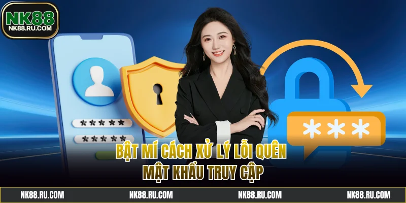 Cách xử lý lỗi nhanh khi quên mật khẩu truy cập