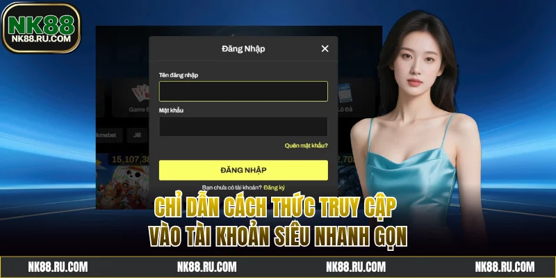 Chỉ dẫn cách truy cập vào tài khoản nhanh gọn