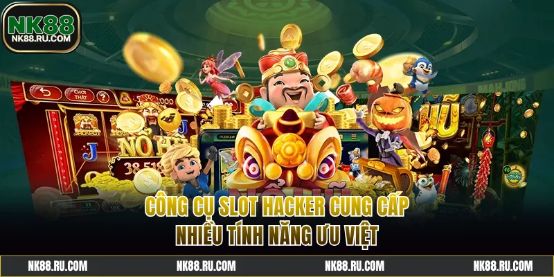 Công cụ Slot Hacker cung cấp nhiều tính năng ưu việt