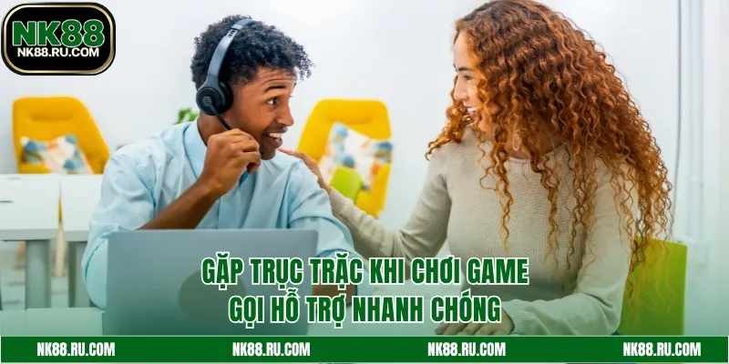 Gọi hỗ trợ nhanh chóng khi bạn gặp vấn đề