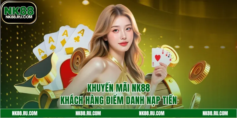 Khuyến mãi NK88 cho khách hàng điểm danh nạp tiền