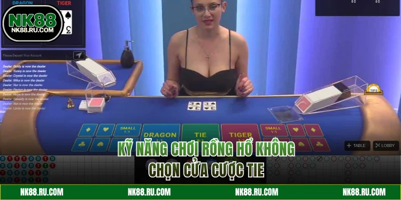 Kỹ năng chơi Rồng Hổ không chọn Tie
