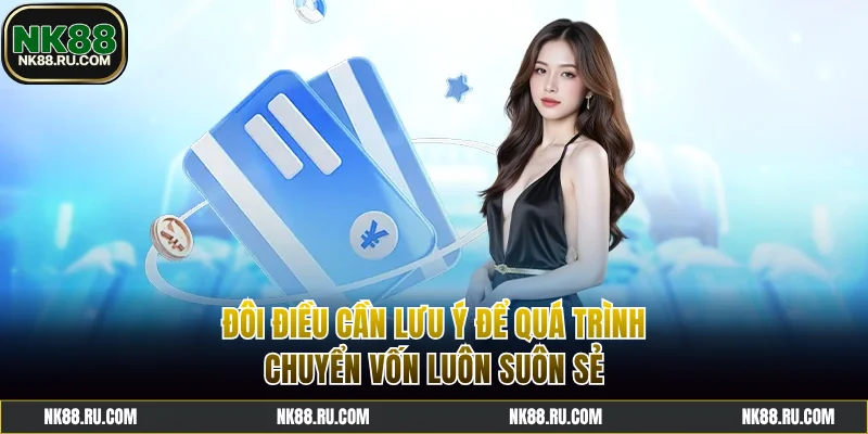 Lưu ý để quá trình chuyển vốn luôn suôn sẻ