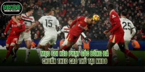 Mẹo Soi Kèo Phạt Góc Bóng Đá Chuẩn Theo Cao Thủ Tại NK88