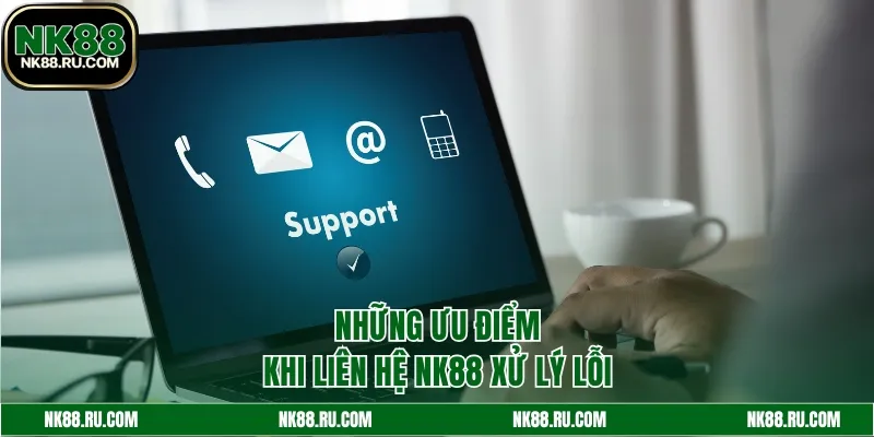 Những ưu điểm của dịch vụ liên hệ NK88