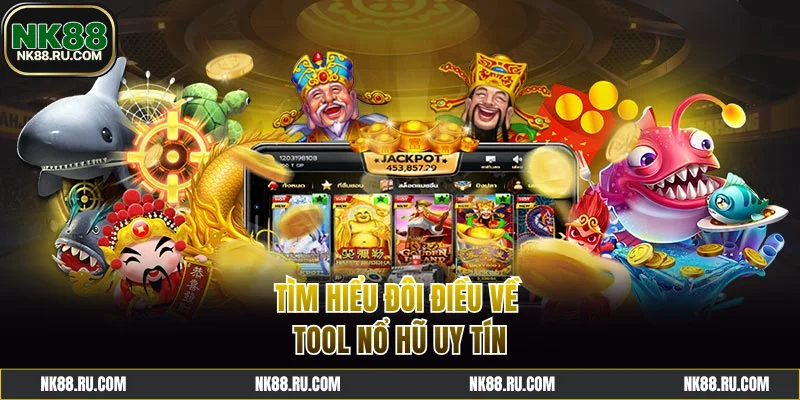 Tìm hiểu thông tin về tool nổ hũ uy tín